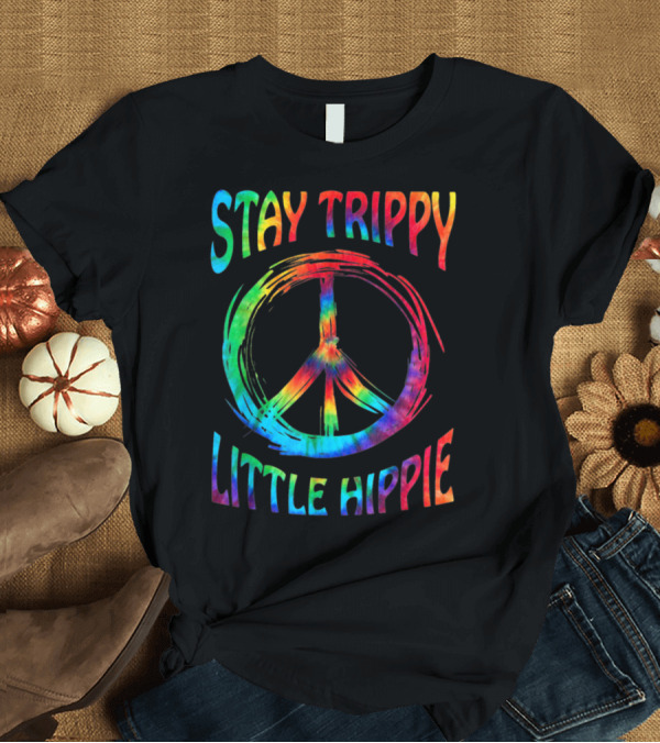 T-Shirt: Stay Trippy Little Hippie Tie-Dye Peace T-Shirt Stay Trippy Little Hippie Tie-Dye Peace T-Shirt