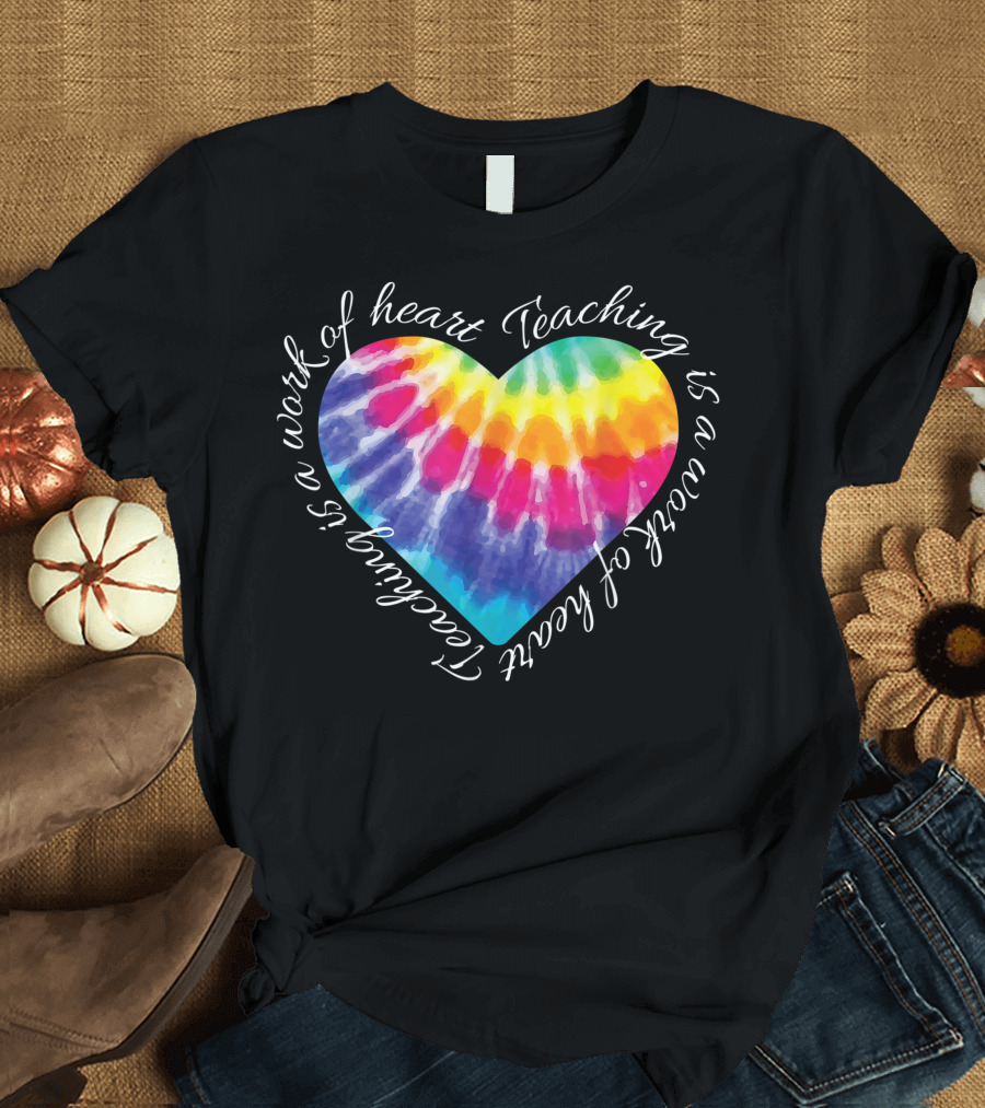 Teaching Is A Work Of Heart Colorful Tie Dye Hippie T-Shirt