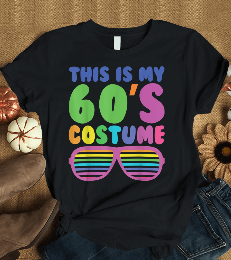 This Is My 60's Costume Colorful 1960s Styles Sunglasses Theme Party T-Shirt
