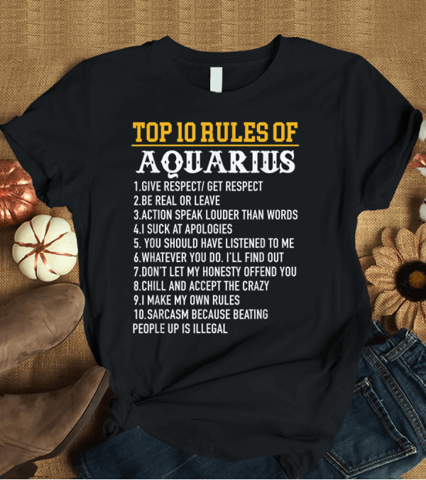 T-Shirt: Top 10 Rules of Aquarius January 20 February Respect Honesty Apologies Chill Sarcasm T-Shirt Top 10 Rules of Aquarius January 20 February Respect Honesty Apologies Chill Sarcasm T-Shirt