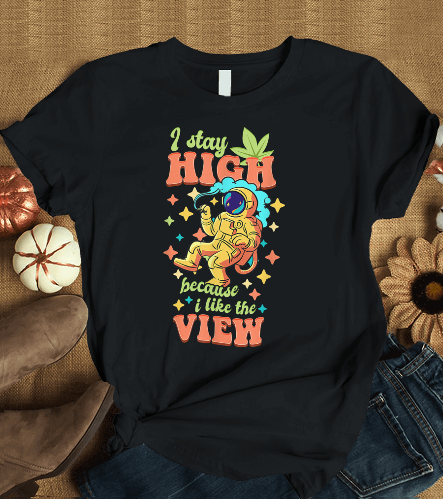 I Stay High Because I Like the View Weed Marijuana Cannabis Astronaut Leaf Stoner Pot Smokey 420 T-Shirt