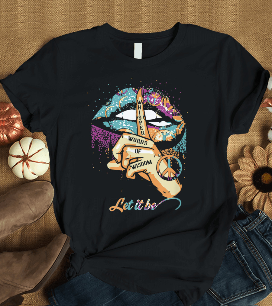 Whisper Words Of Wisdom Peace Symbol Let It Be T-Shirt