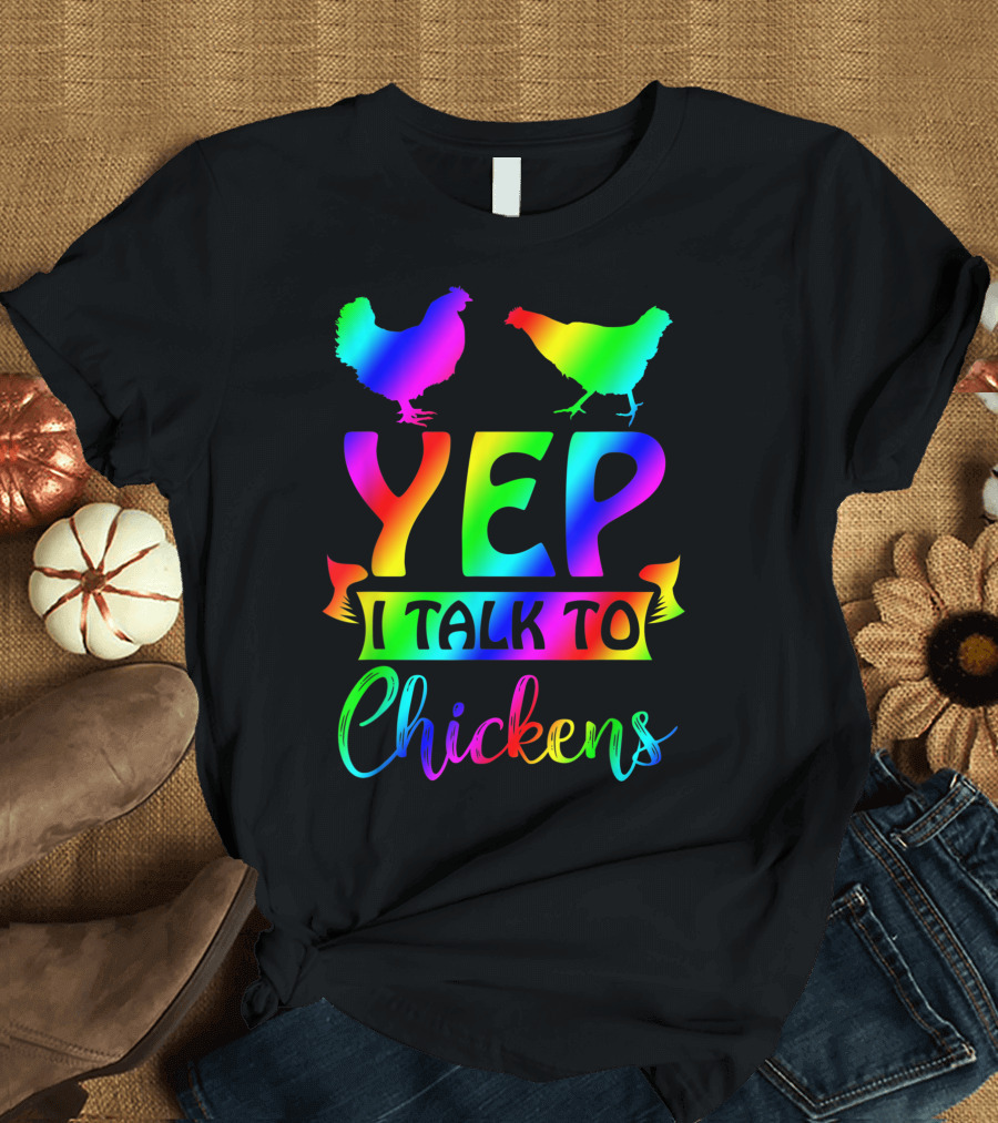Yep I Talk To Chickens Chicken Lady Tie Dye Rainbow T-Shirt