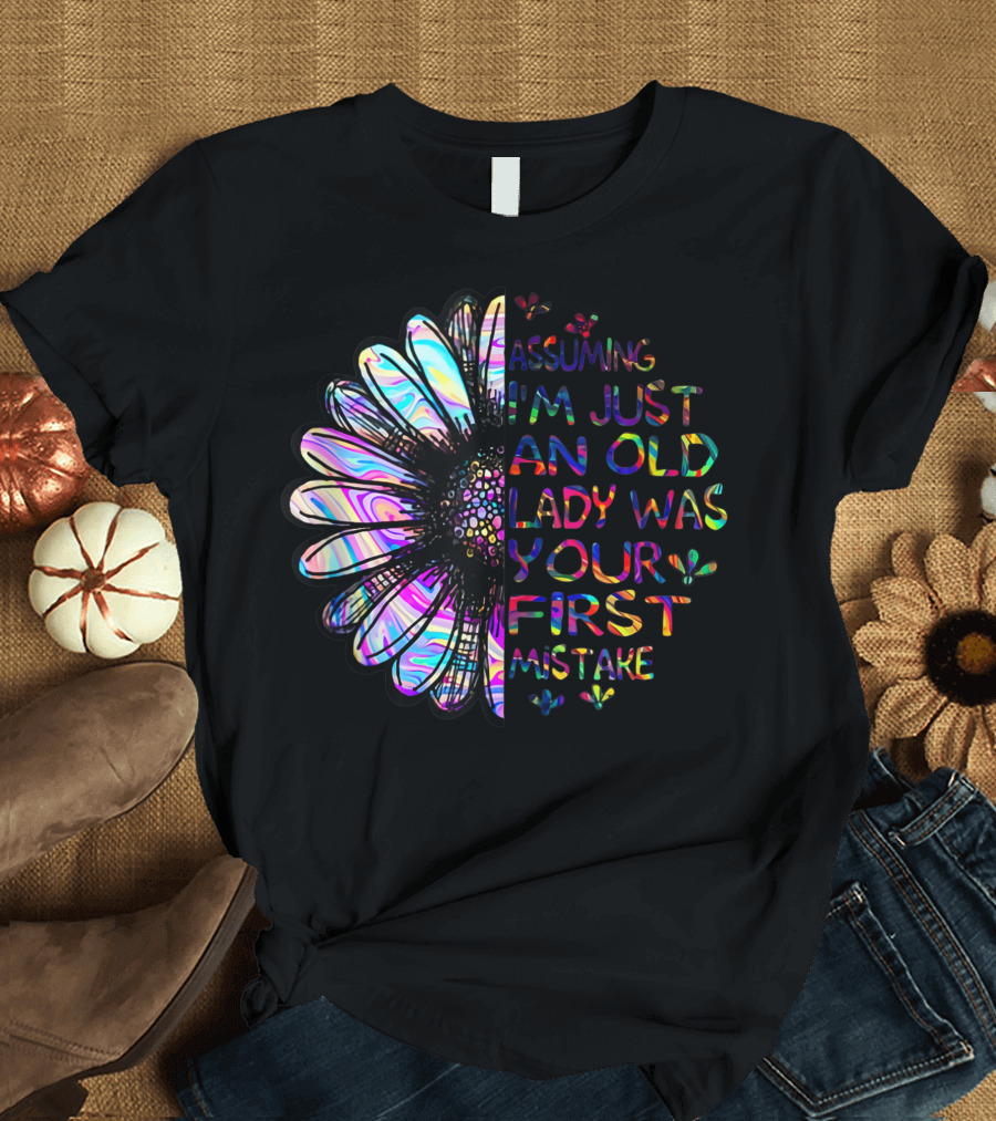 Assuming I'm Just an Old Lady Was Your First Mistake Rainbow Daisy T-Shirt