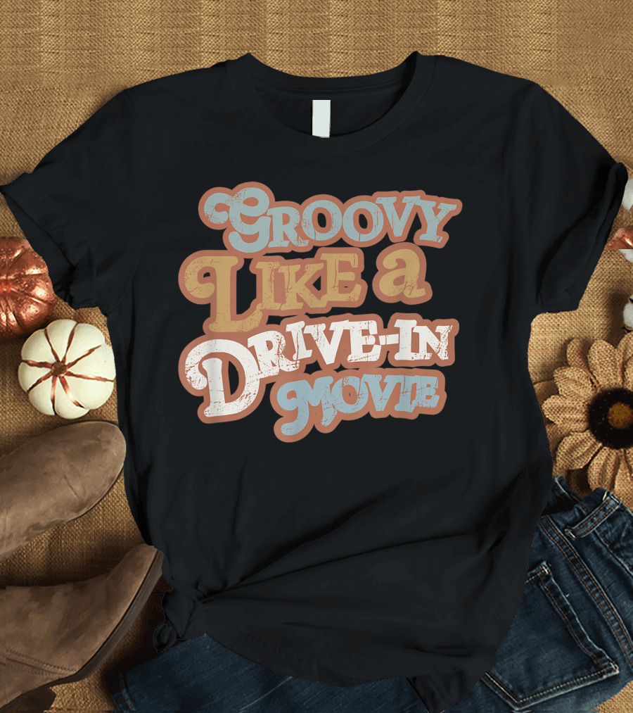 Groovy Like A Drivein Movie 70s Vibes Nostalgic T-Shirt