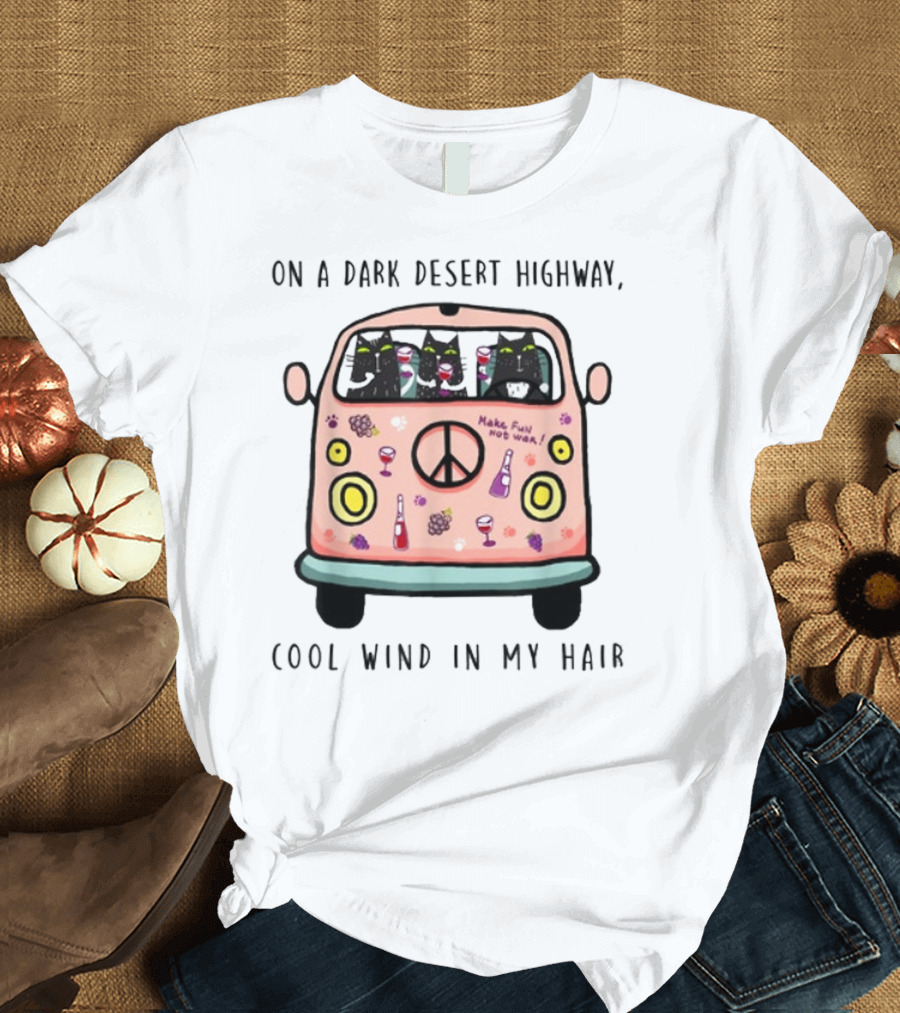 On A Dark Desert Highway Cool Wind In My Hair Hippie Cat Peace Van T-Shirt