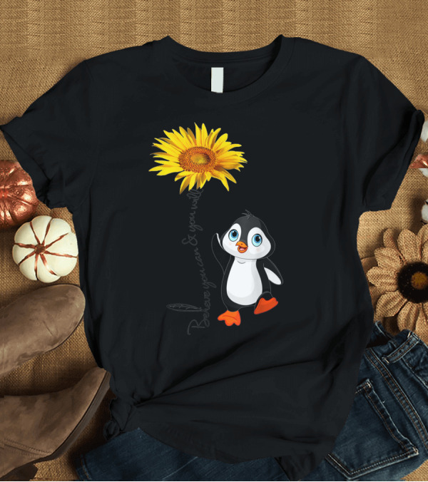 T-Shirt: Penguin Believe You Can and You Will Stronger Sunflower T-Shirt Penguin Believe You Can and You Will Stronger Sunflower T-Shirt
