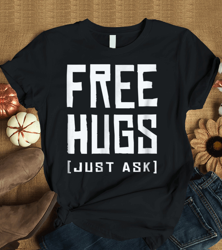 Awesome Now Offering Free Hugs Just Ask Fun H5 T-Shirt