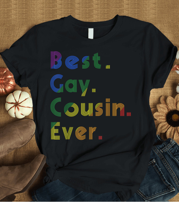 T-Shirt: Best Gay Cousin Ever Rainbow Pride Stripes T-Shirt Best Gay Cousin Ever Rainbow Pride Stripes T-Shirt