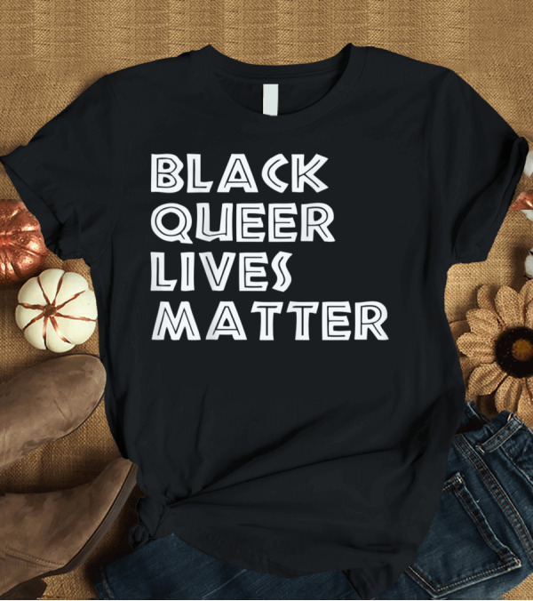 T-Shirt: Black Queer Lives Matter Bold Advocacy Typography T-Shirt Black Queer Lives Matter Bold Advocacy Typography T-Shirt