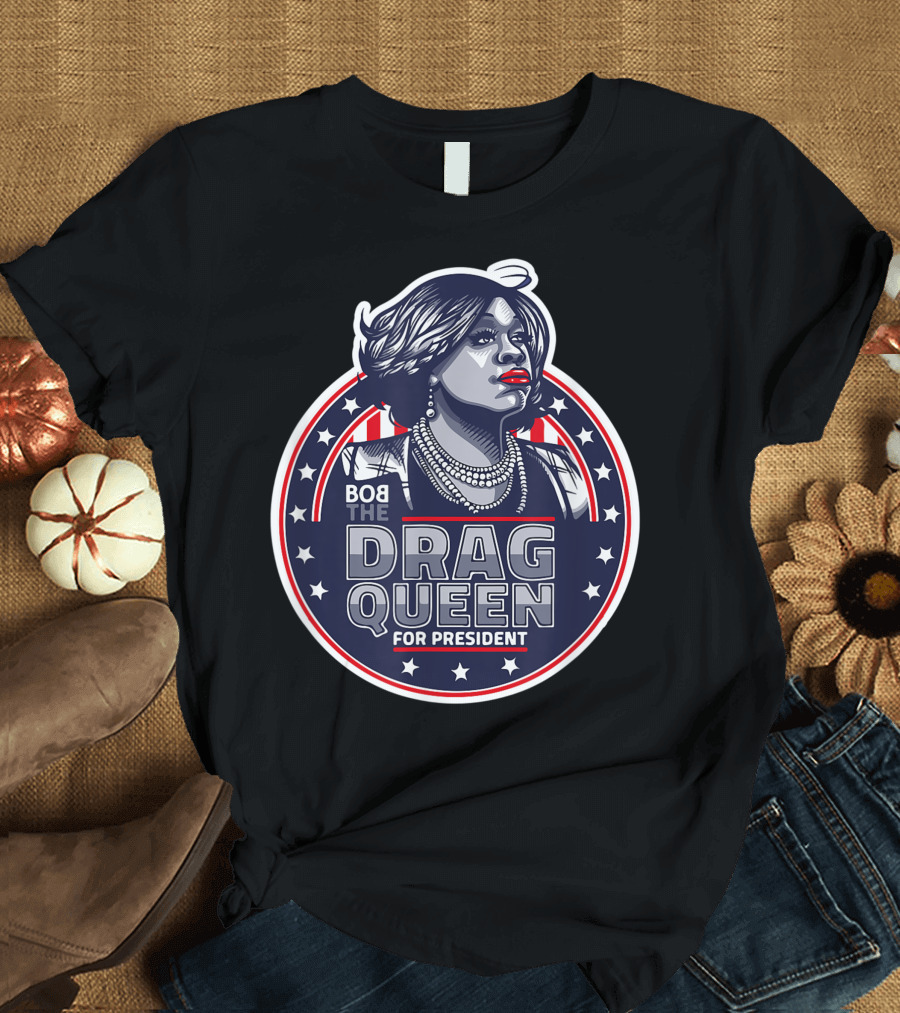 Bob The Drag Queen For President Stars and Stripes USA T-Shirt