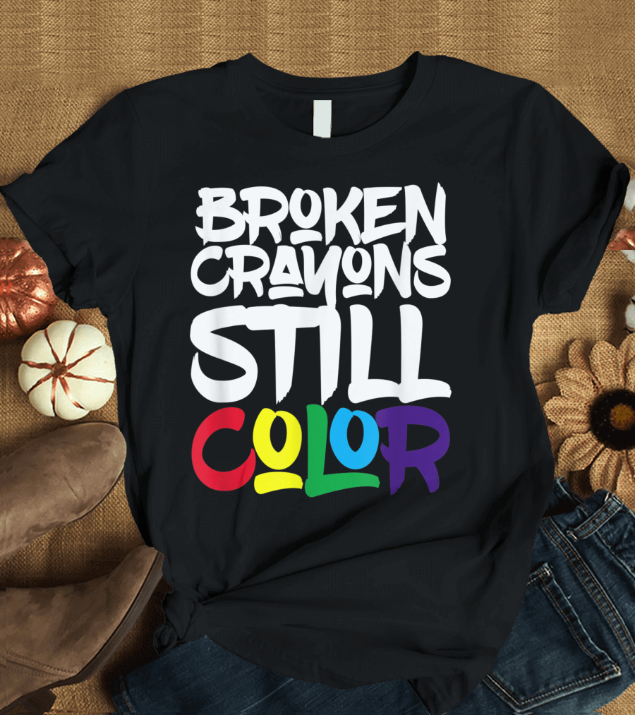 Broken Crayons Still Color Bold Motivational Text T-Shirt