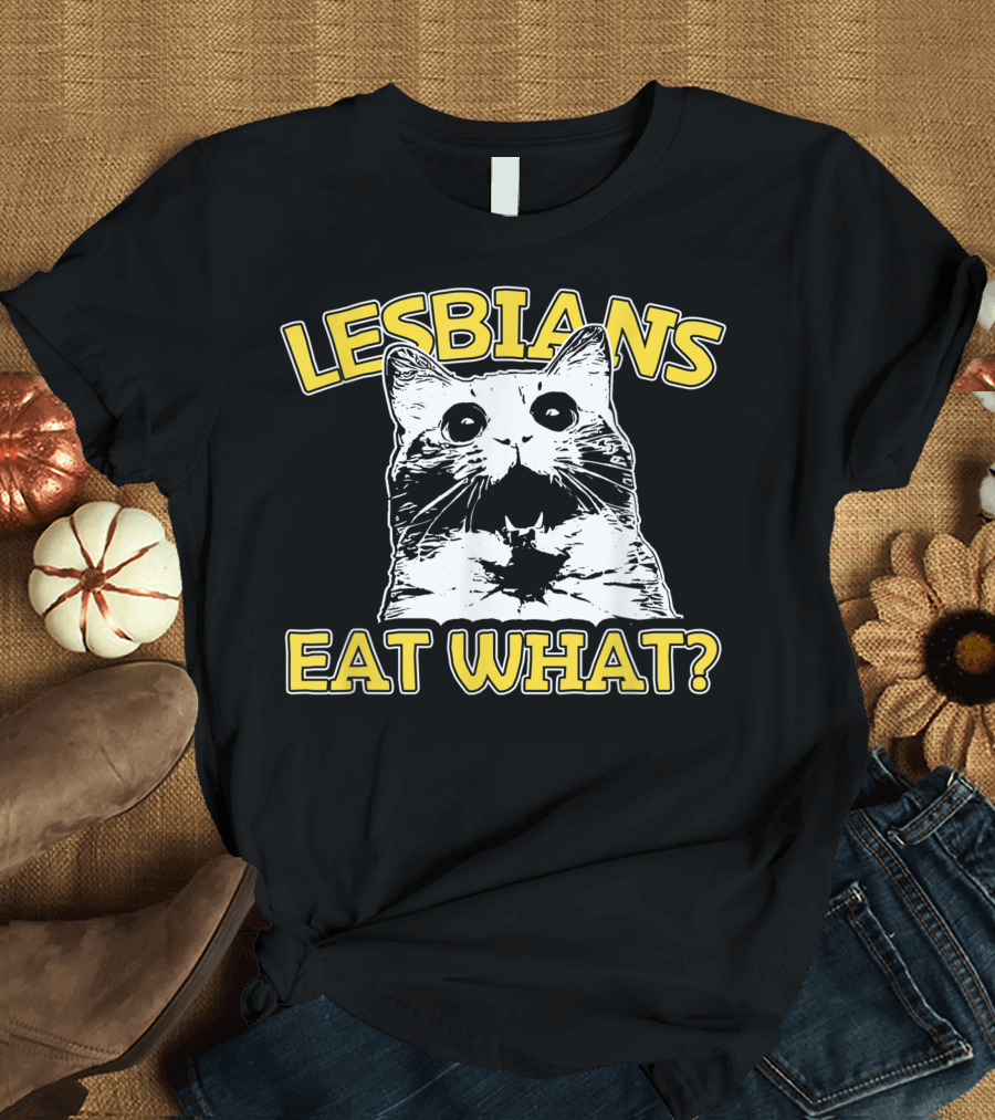 Lesbians Eat What Cat Lovers T-Shirt