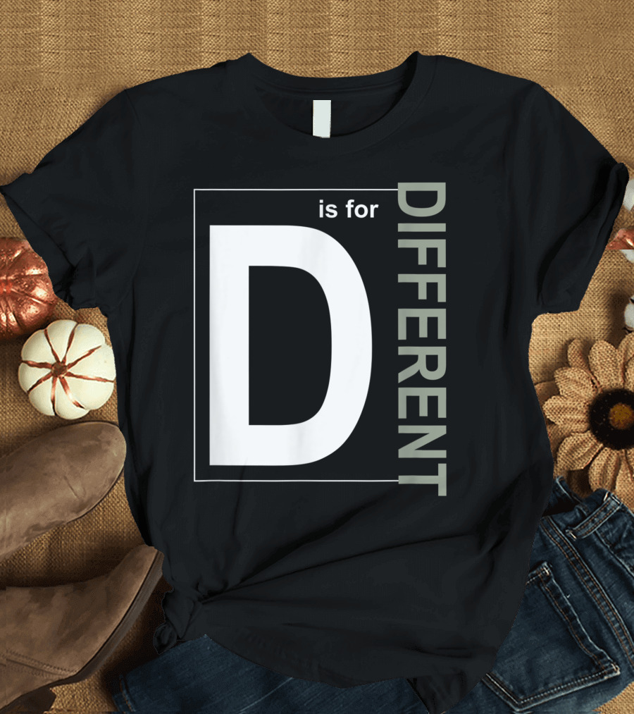 D Is For Different Inclusion Alphabet T-Shirt