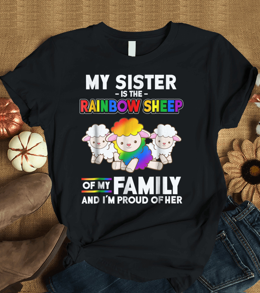 My Sister Is the Rainbow Sheep of My Family and I'm Proud of Her T-Shirt