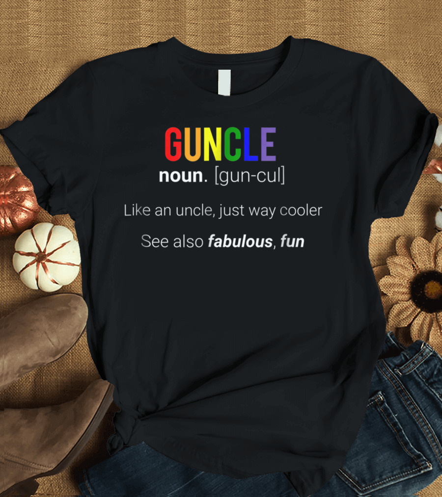 Guncle Definition Like an Uncle Just Way Cooler Fabulous Fun Gay Pride T-Shirt