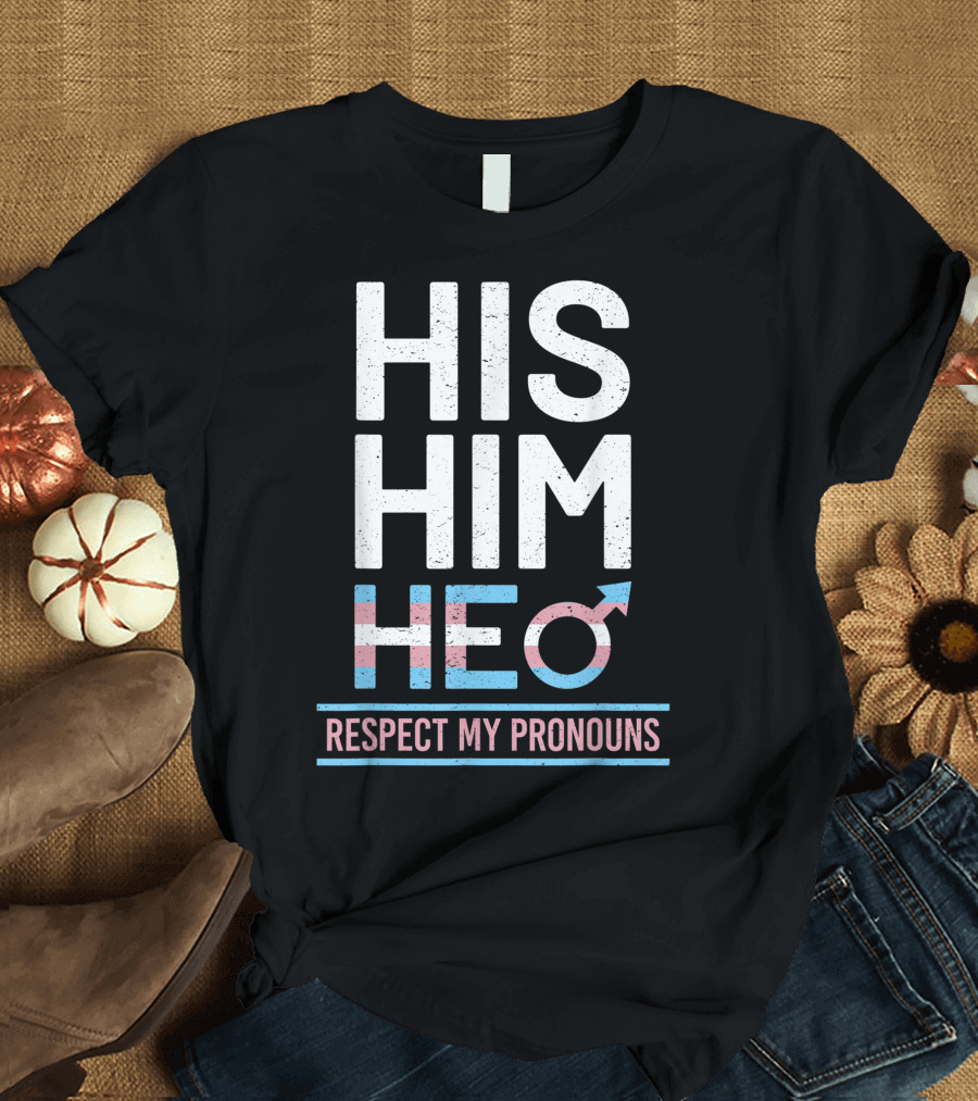 His Him He Respect My Pronouns Trans Pride Transgender T-Shirt