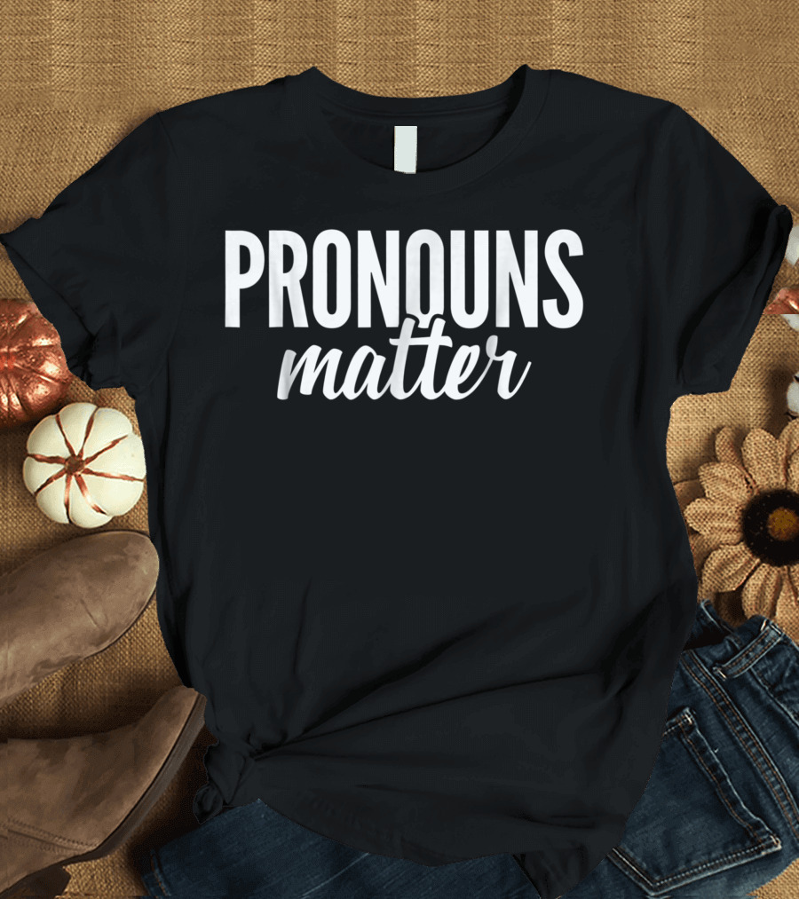 Pronouns Matter Nonbinary Support T-Shirt