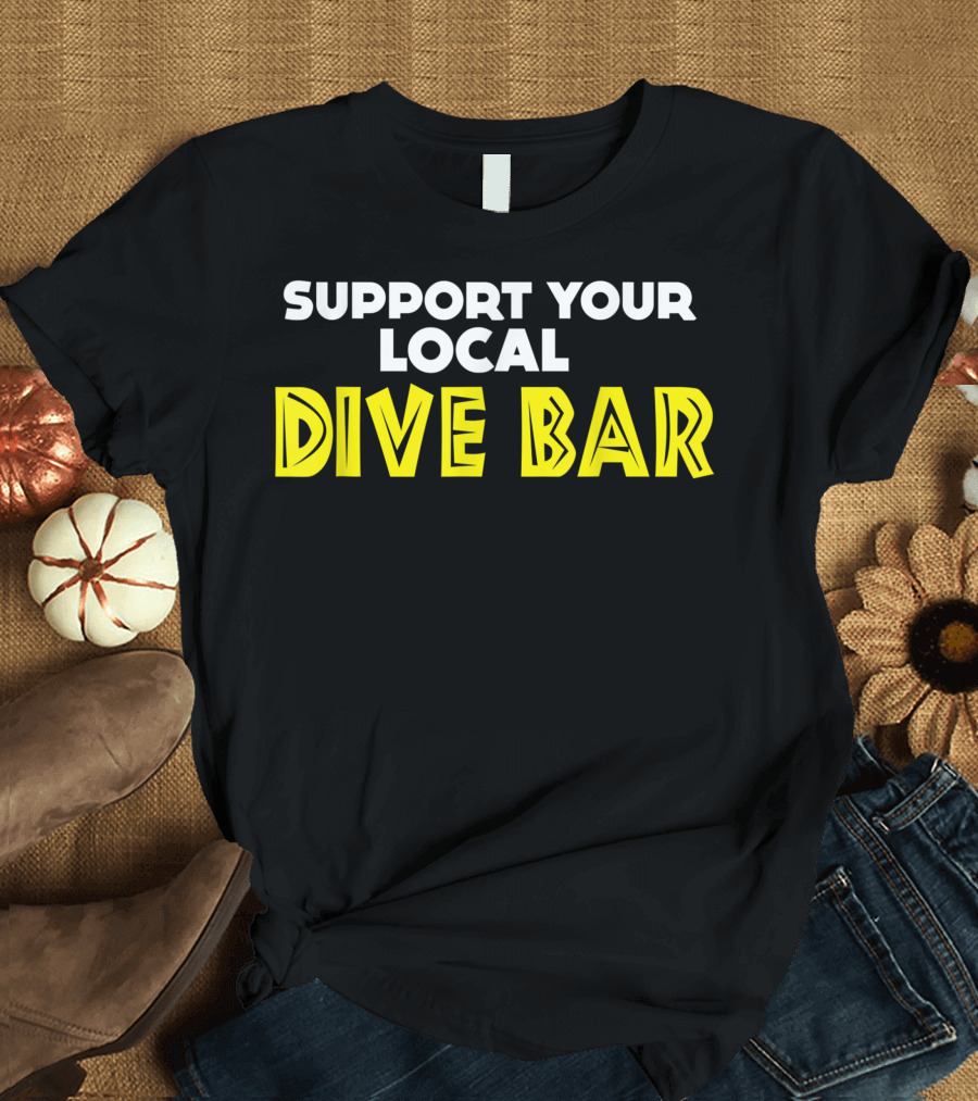 SUPPORT YOUR LOCAL DIVE BAR VINTAGE INSPIRED T-Shirt