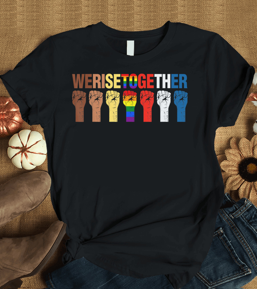 We Rise Together Fists Gay Pride Feminist Equality T-Shirt