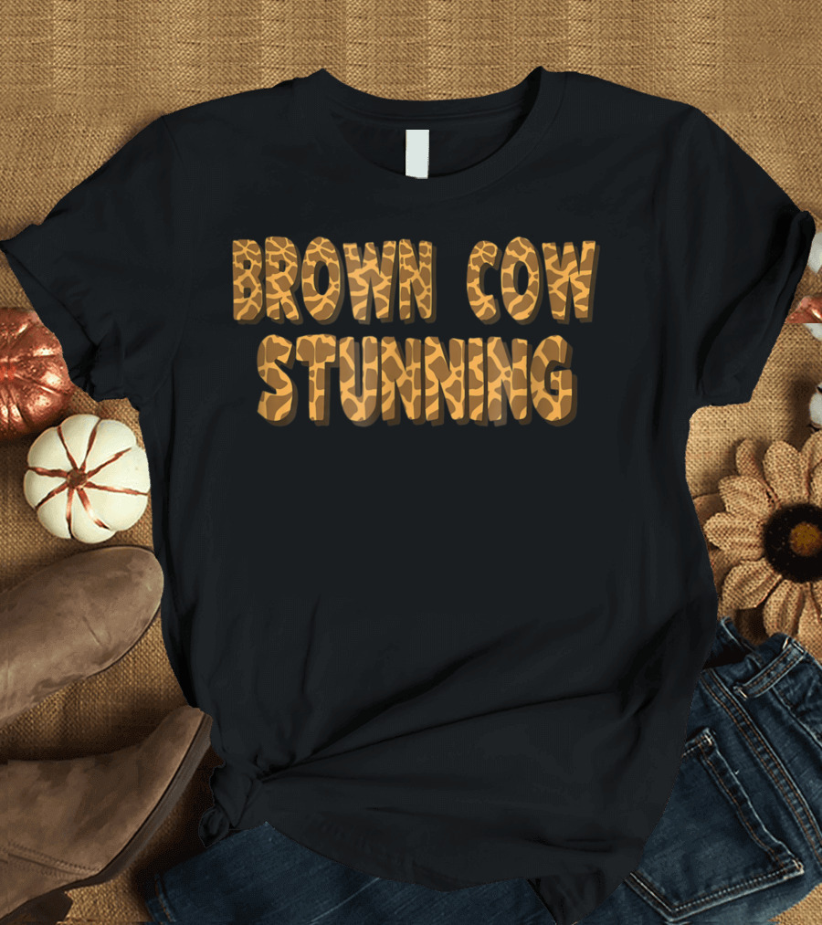 Brown Cow Stunning Gay Drag Race Fan Favorite Phrase T-Shirt