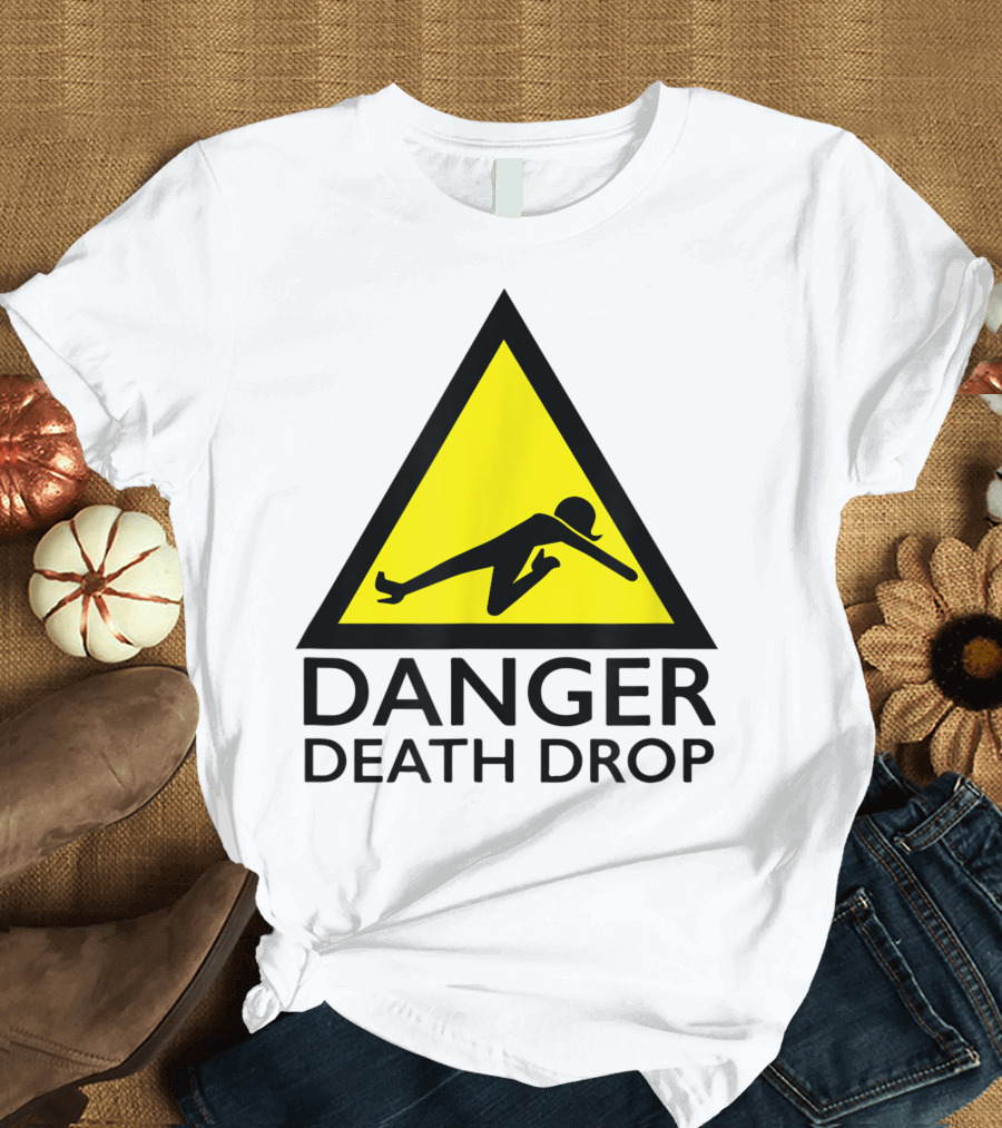 Danger Death Drop Warning Sign Drag Queen T-Shirt