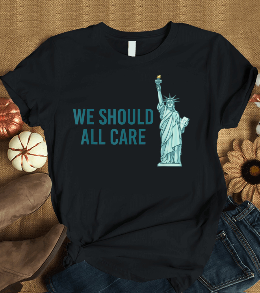 We Should All Care Statue of Liberty T-Shirt