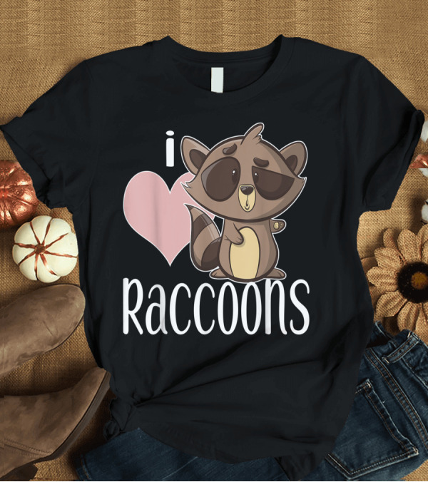 T-Shirt: I Love Raccoons Cute Cartoon Character For Raccoon Lovers T-Shirt I Love Raccoons Cute Cartoon Character For Raccoon Lovers T-Shirt