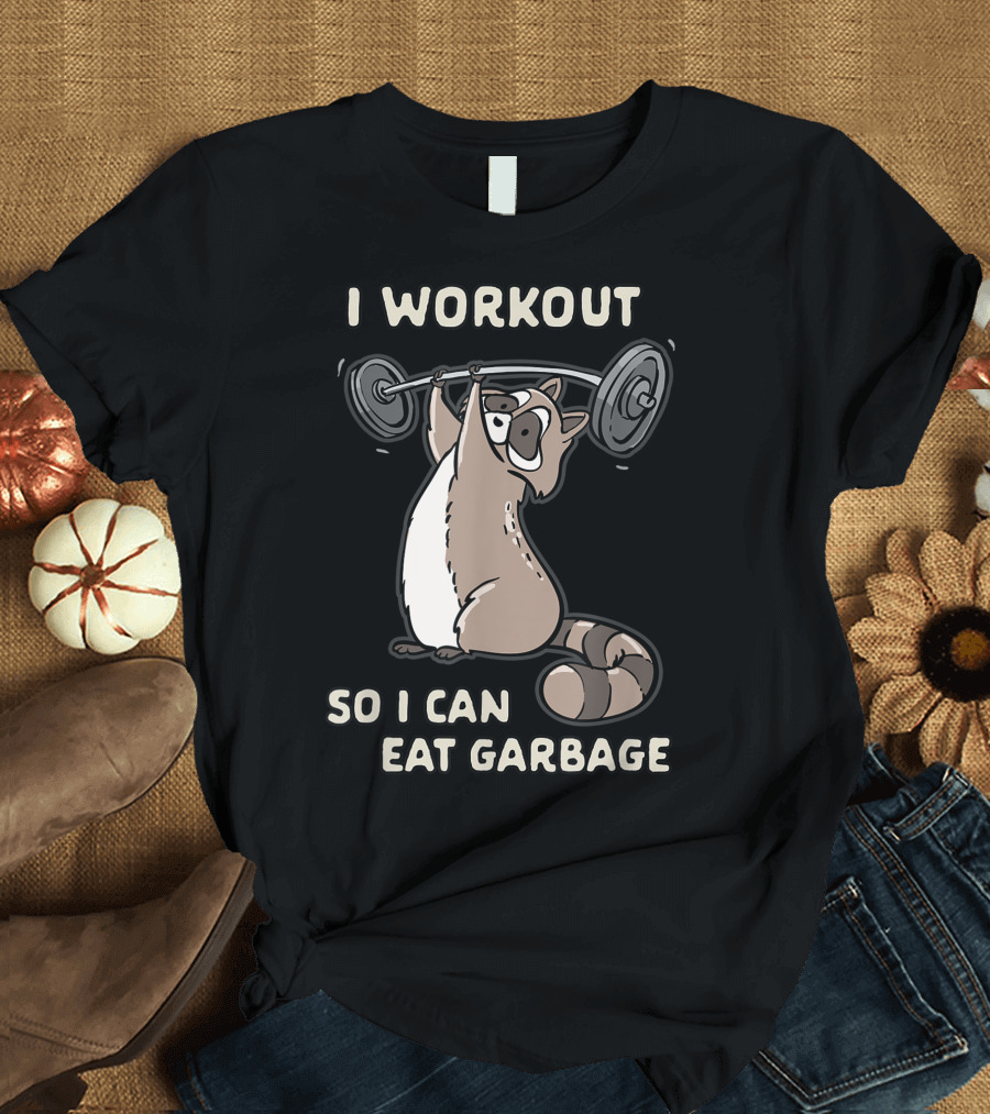 I Workout So I Can Eat Garbage Raccoon Gym Joke Fitness Humor T-Shirt