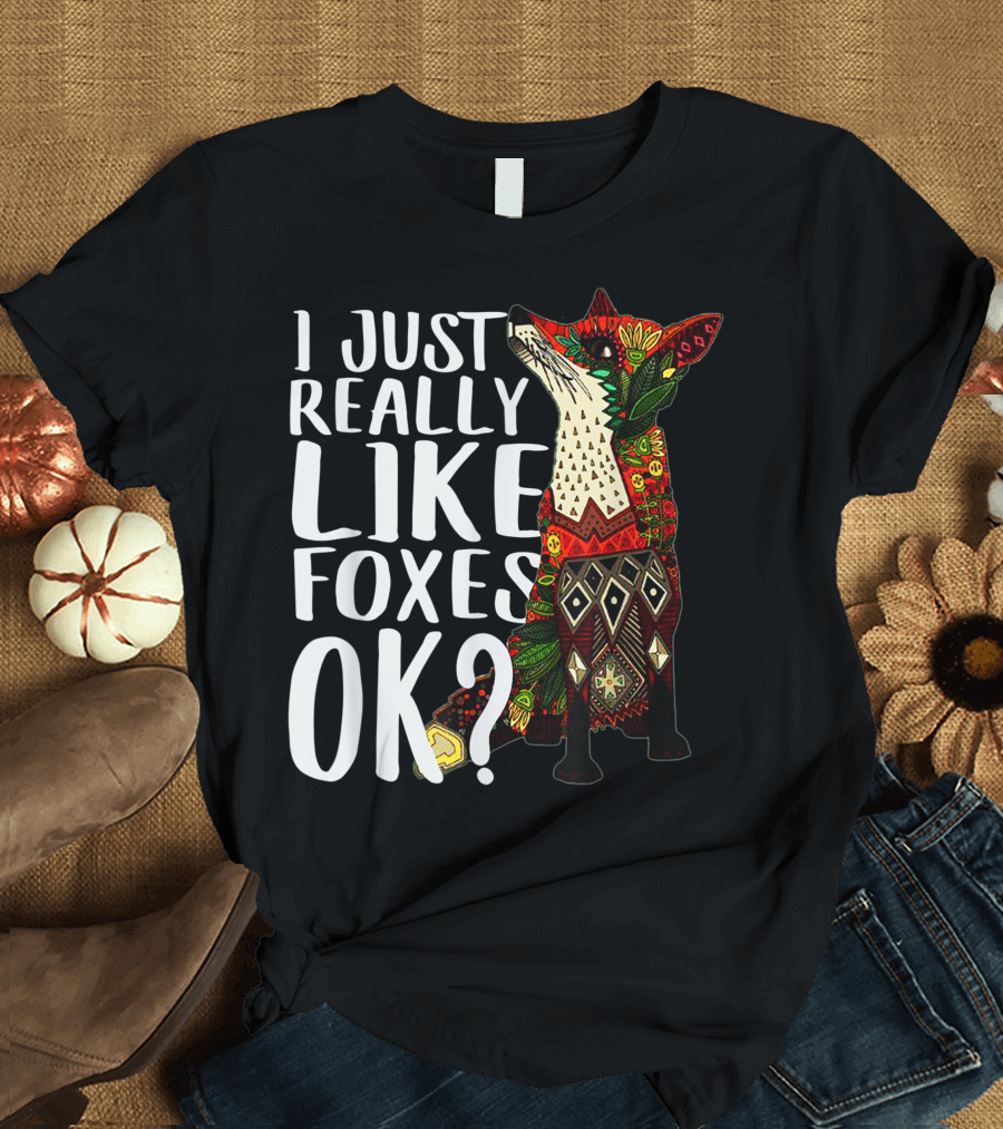 I Just Really Like Foxes OK Colorful Pattern Fox T-Shirt