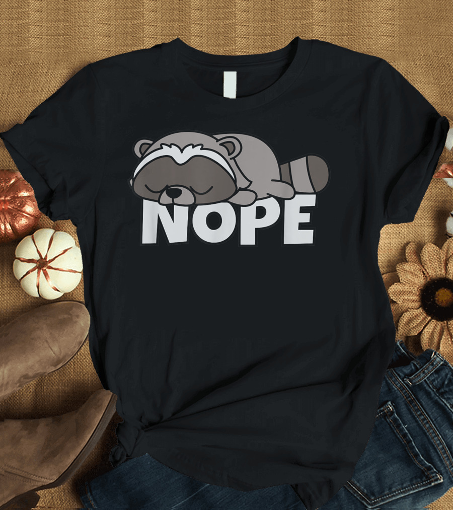 Nope Lazy Raccoon Sleeping Over Text T-Shirt