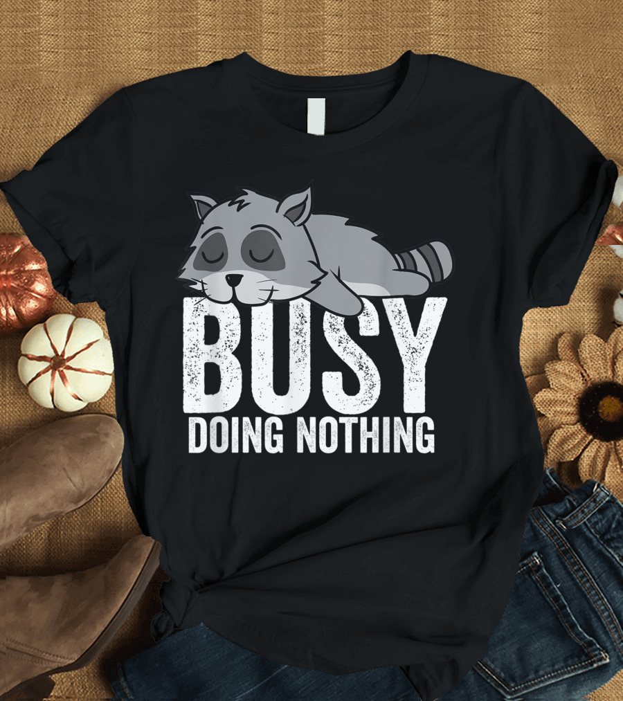 Raccoon Busy Doing Nothing Lazy T-Shirt