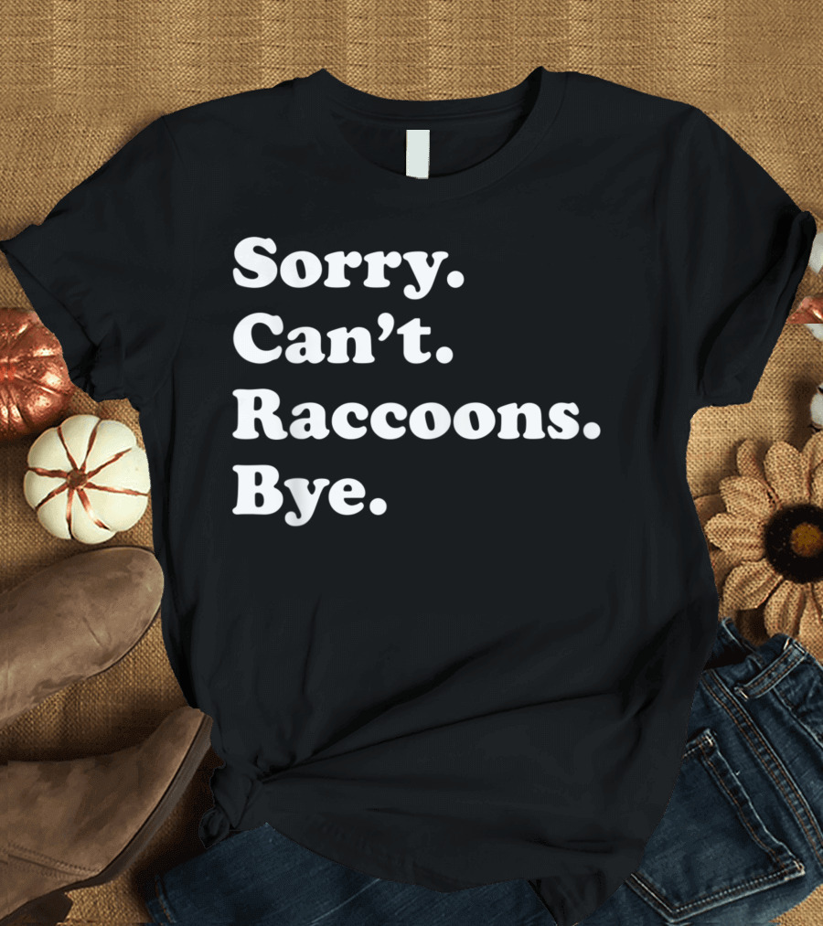 Sorry Can't Raccoons Bye Women T-Shirt