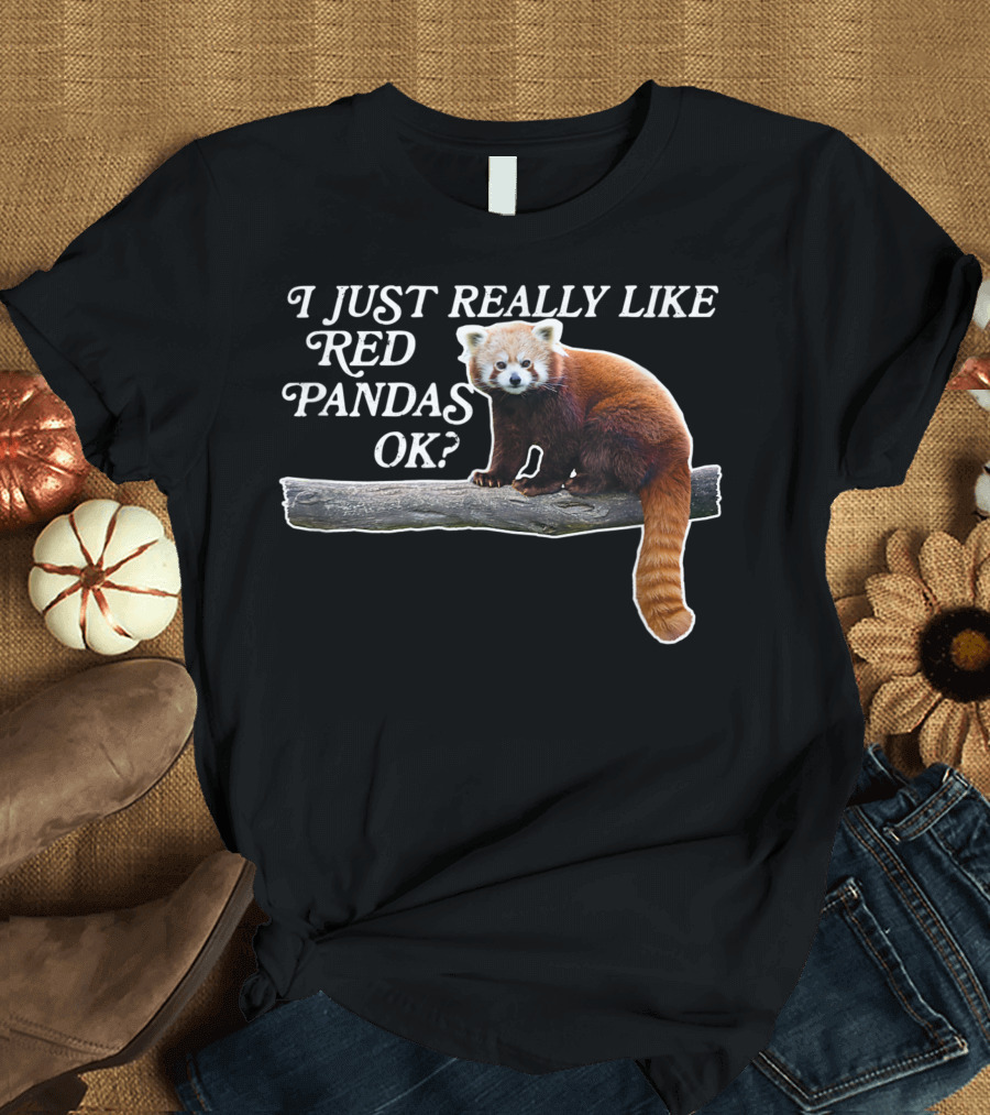 I Just Really Like Red Pandas OK T-Shirt