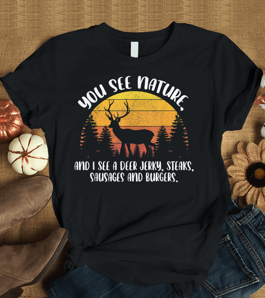 You See Nature I See a Deer Jerky Steaks Sausages and Burgers T-Shirt