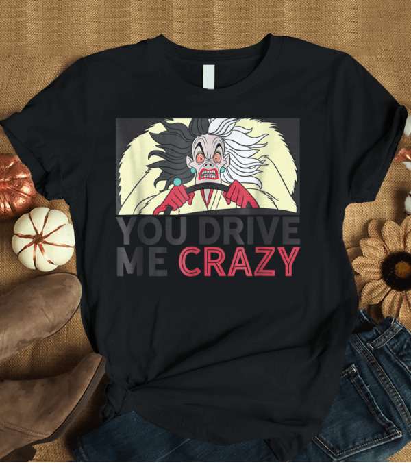 T-Shirt: Disney Cruella De Vil You Drive Me Crazy T-Shirt Disney Cruella De Vil You Drive Me Crazy T-Shirt