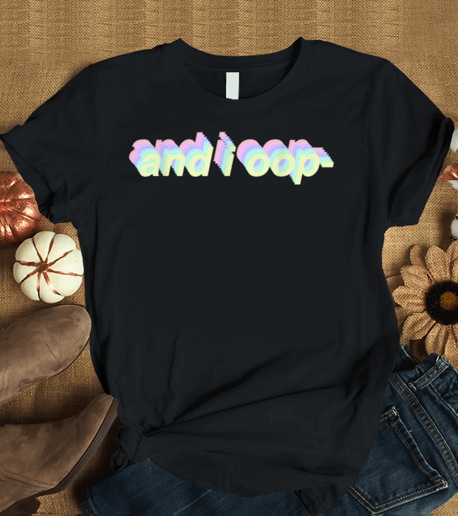 And I Oop Aesthetic Pastel Text T-Shirt