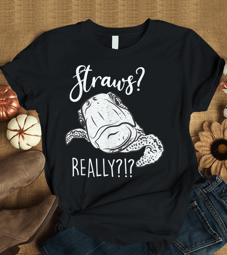 Straws? Really?? Baby Turtle In Your Face Cute Skip The Straws Save A Turtle T-Shirt