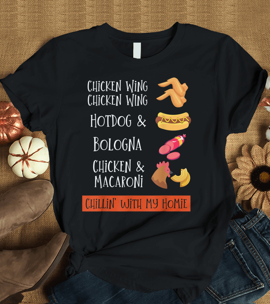Chicken Wing Chicken Wing Hotdog and Bologna Chicken and Macaroni Chillin' With My Homie T-Shirt