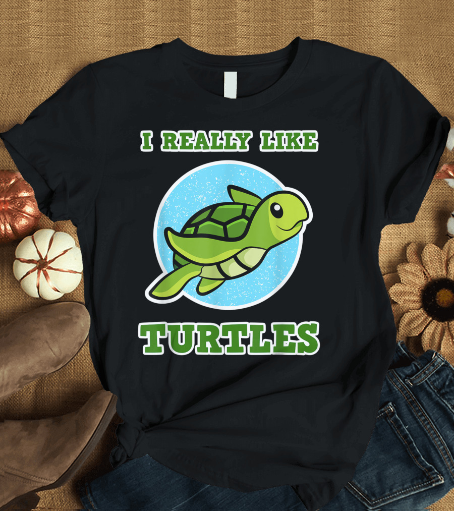 I Really Like Turtles Sea Turtle Cartoon T-Shirt
