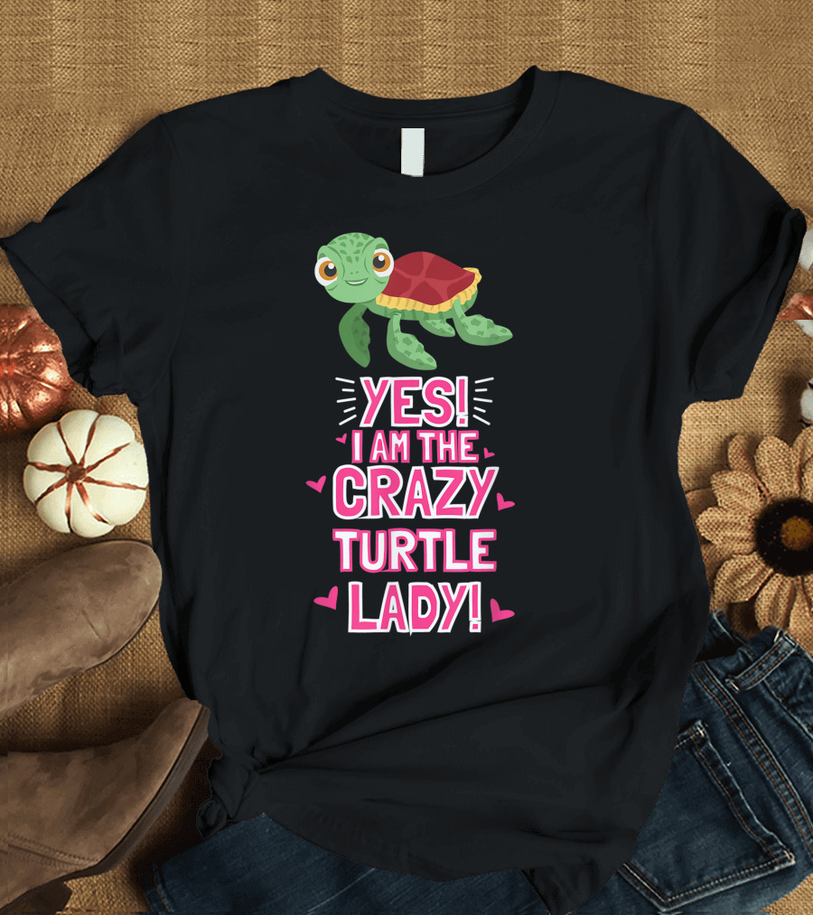YES I Am The Crazy Turtle Lady Sea Turtle T-Shirt