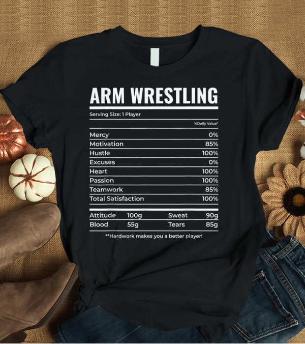 T-Shirt: ARM WRESTLING PLAYER NUTRITION FACTS MOTIVATION PASSION TEAMWORK HARDWORK T-Shirt ARM WRESTLING PLAYER NUTRITION FACTS MOTIVATION PASSION TEAMWORK HARDWORK T-Shirt