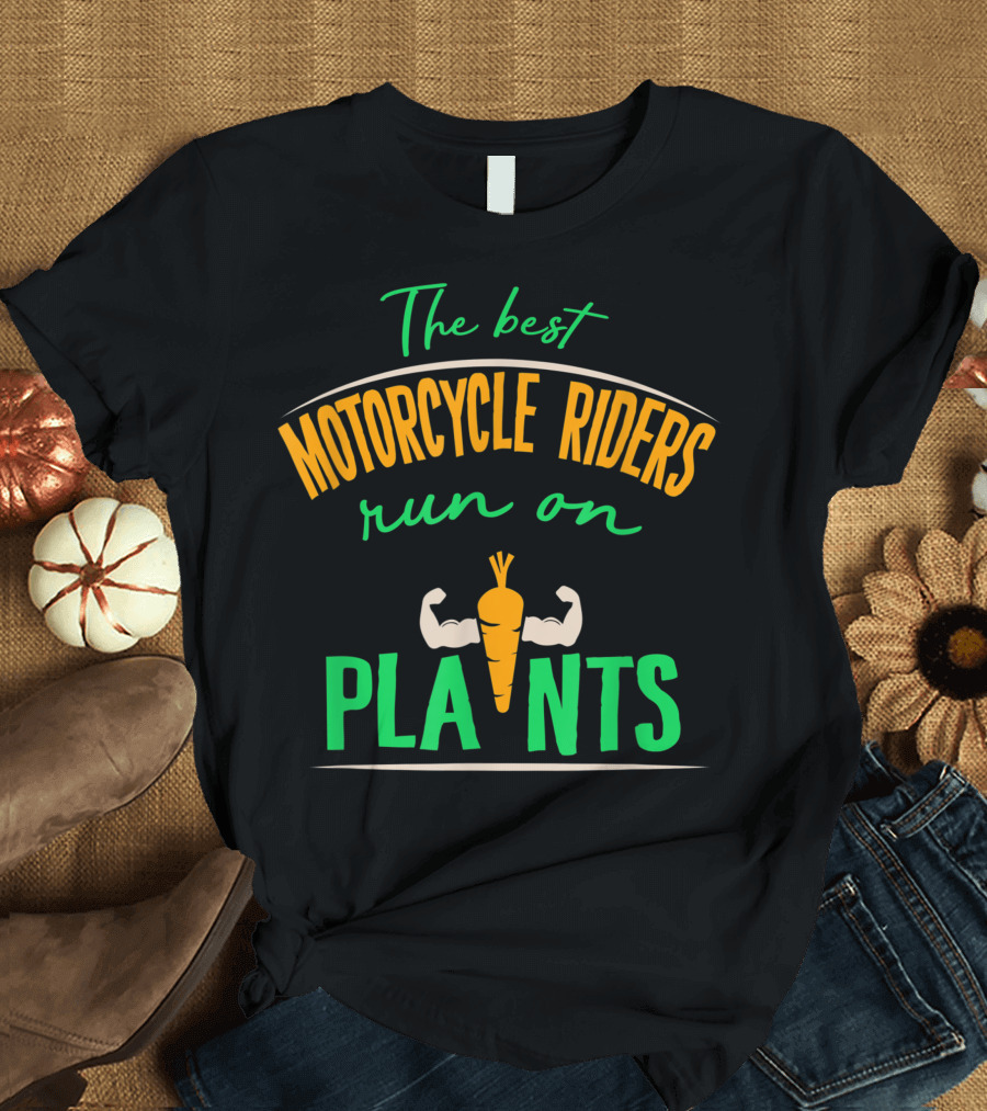 The Best Motorcycle Riders Run On Plants Veggie Biker Team Vegan T-Shirt
