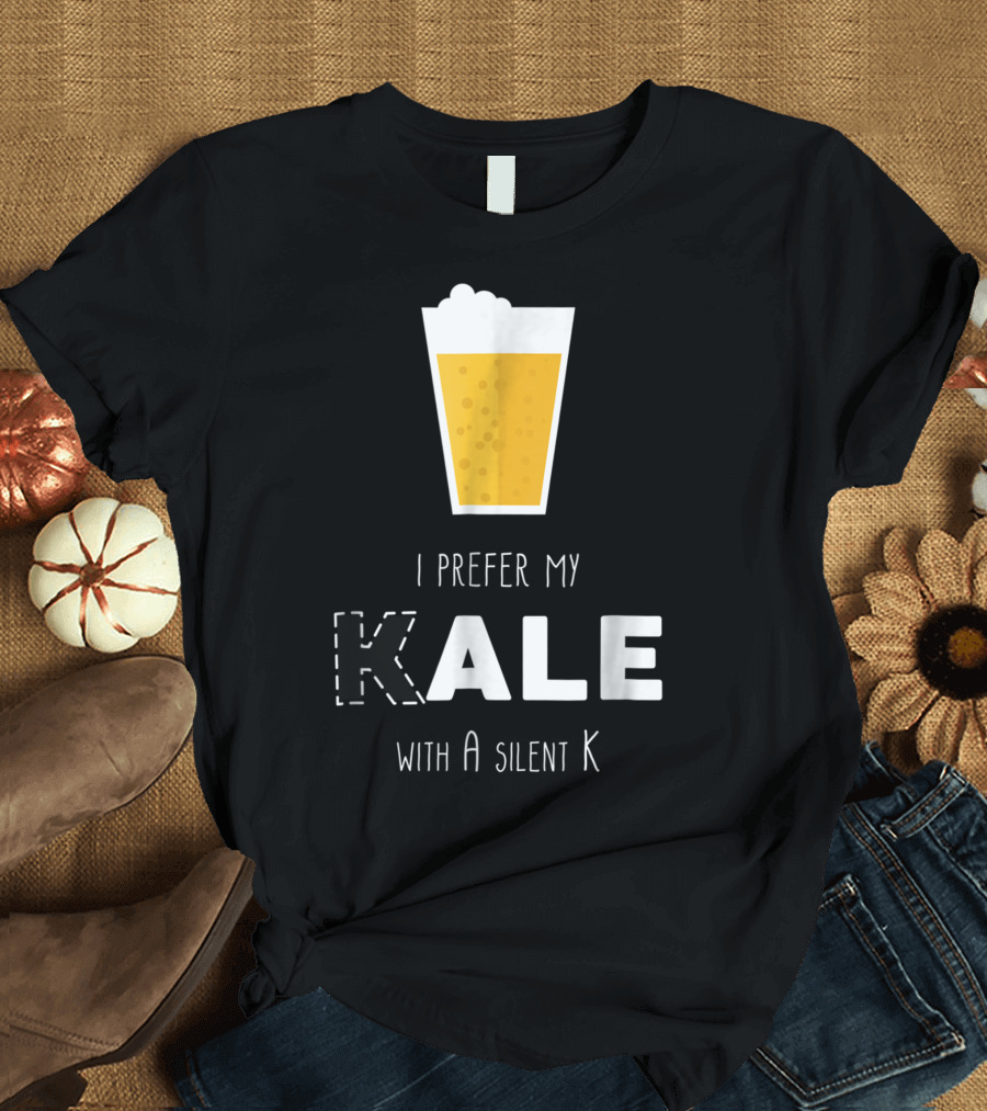 I Prefer My Ale with a Silent K T-Shirt