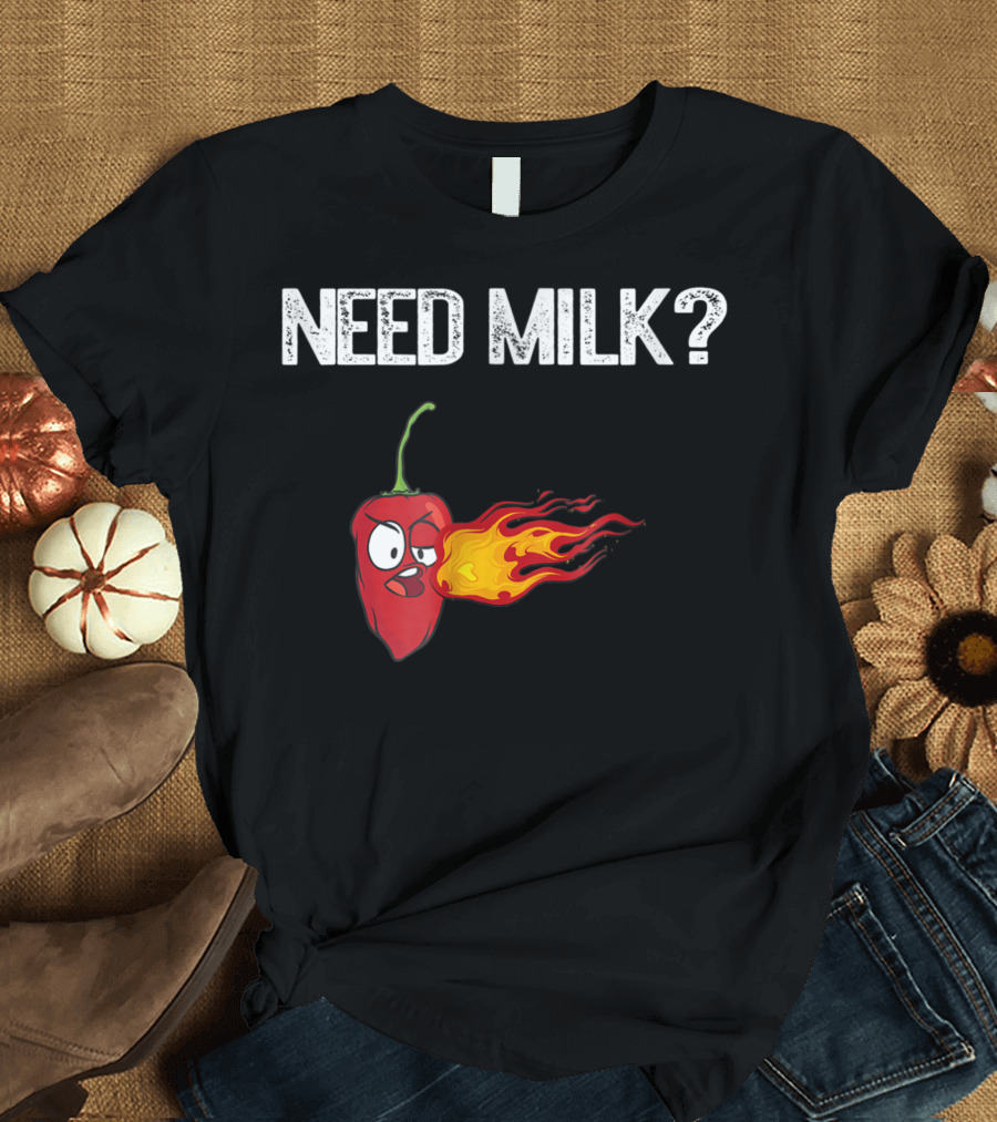 Need Milk Angry Chili Pepper Hot Habanero Flame T-Shirt