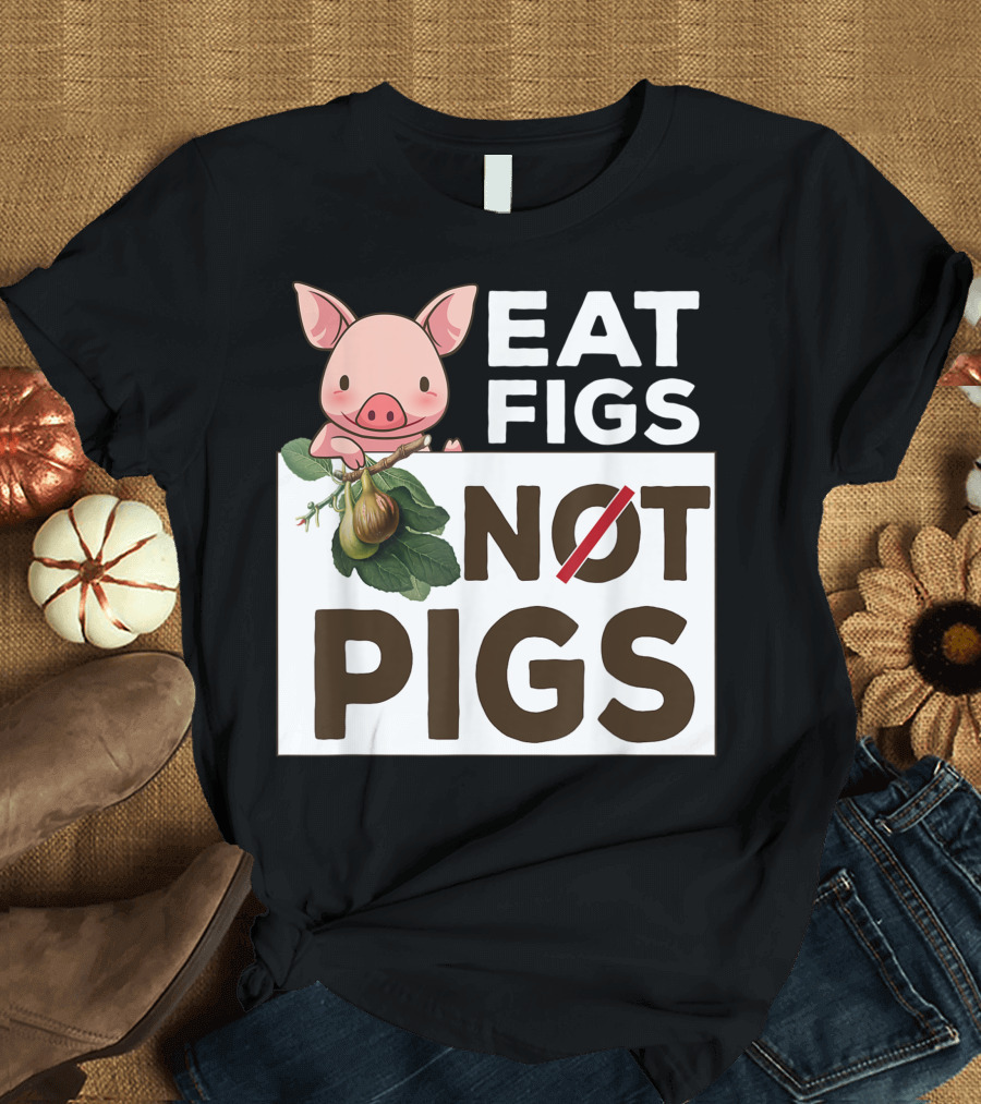 Eat Figs Not Pigs Cute Vegan Vegetarian Figs and Pig T-Shirt