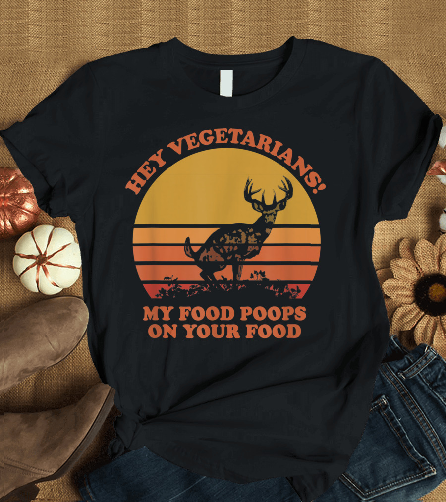 Hey Vegetarians My Food Poops On Your Food Deer Sunset T-Shirt