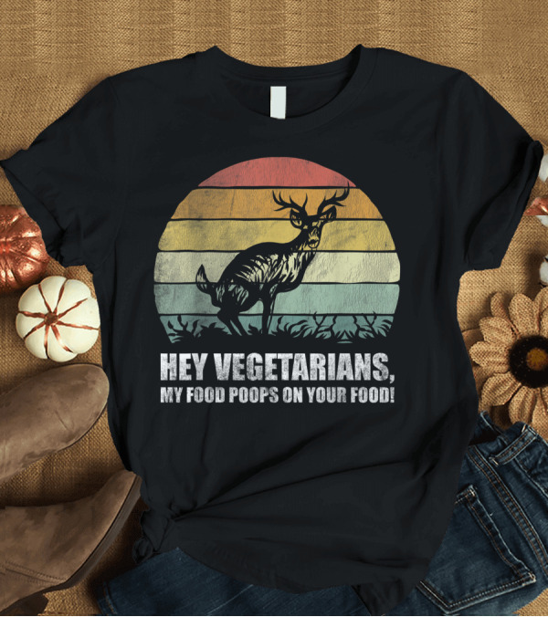 T-Shirt: Hey Vegetarians My Food Poops On Your Food Deer Hunting Retro Sunset Deer T-Shirt Hey Vegetarians My Food Poops On Your Food Deer Hunting Retro Sunset Deer T-Shirt