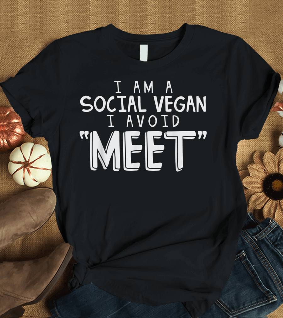 I Am a Social Vegan I Avoid Meet Vegetarian Introvert Humorous T-Shirt