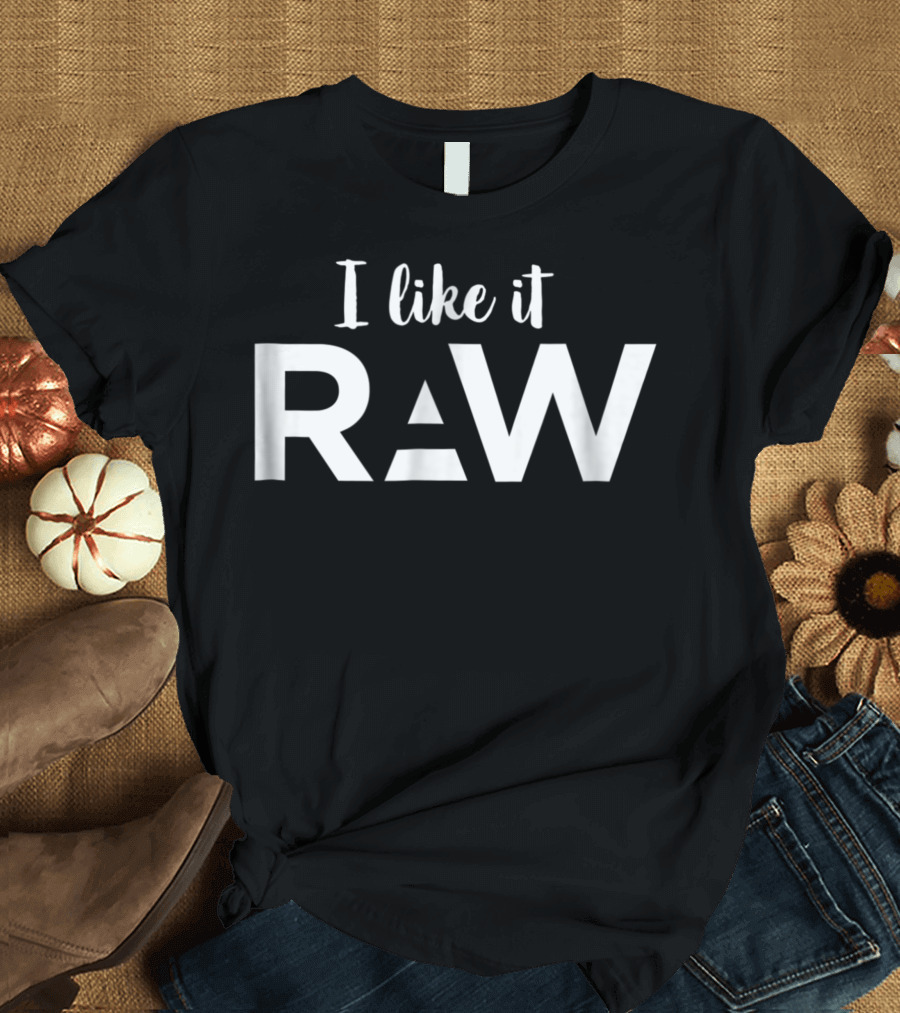 I Like It Raw Vegan Plant Based Diet Juicing T-Shirt
